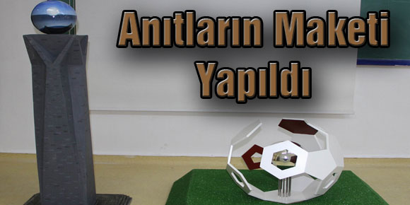 Anıtların Maketi Yapıldı