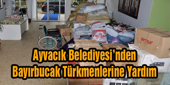 Ayvacık Belediyesinden Bayırbucak Türkmenlerie Yardım