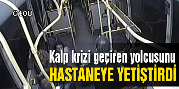 Kalp krizi geçiren yolcusunu hastaneye yetiştirdi