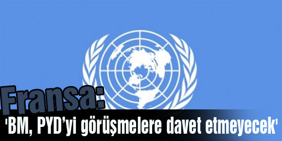 Fransa: BM, PYD’yi görüşmelere davet etmeyecek