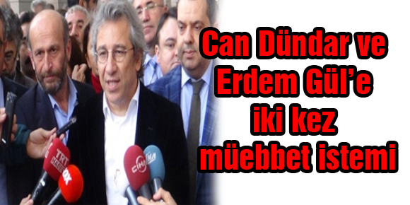 Can Dündar ve Erdem Gül’e iki kez müebbet istemi