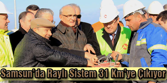 Samsun’da Raylı Sistem 31 Km’ye Çıkıyor