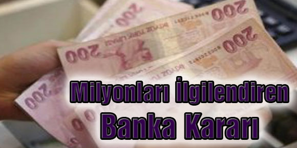 Milyonları İlgilendiren Banka Kararı