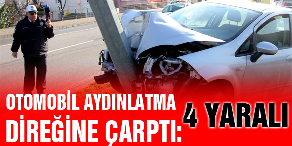 OTOMOBİL AYDINLATMA DİREĞİNE ÇARPTI: 4 YARALI