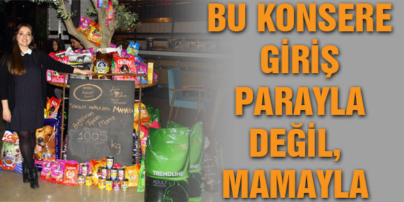 BU KONSERE GİRİŞ PARAYLA DEĞİL, MAMAYLA