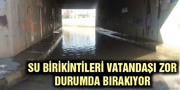 Su Birikintileri Vatandaşı Zor Durumda Bırakıyor