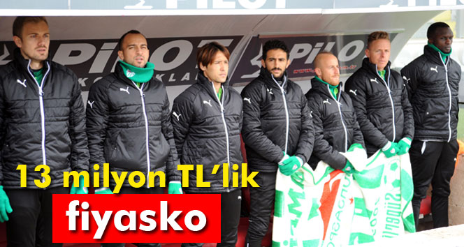 Bursaspor’da 13 milyon TL’lik fiyasko