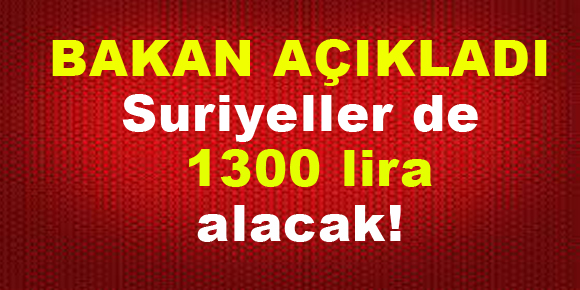 Ramazanoğlu: Suriyeli kardeşlerimiz de 1300 lira alacak