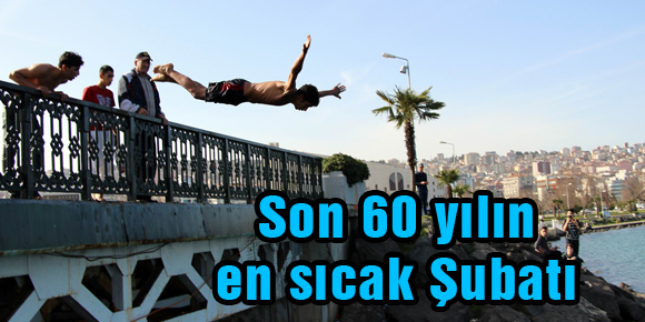 Son 60 yılın en sıcak Şubatı