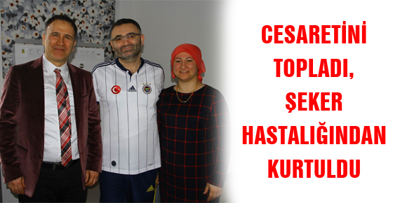 CESARETİNİ TOPLADI, ŞEKER HASTALIĞINDAN KURTULDU