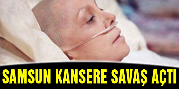 SAMSUN KANSERE SAVAŞ AÇTI