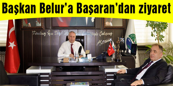 Başkan Belur’a Başaran’dan ziyaret