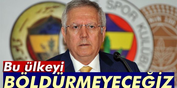 Aziz Yıldırım: Bu ülkeyi kimseye böldürmeyeceğiz