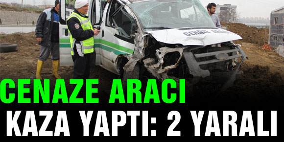 CENAZE ARACI KAZA YAPTI: 2 YARALI