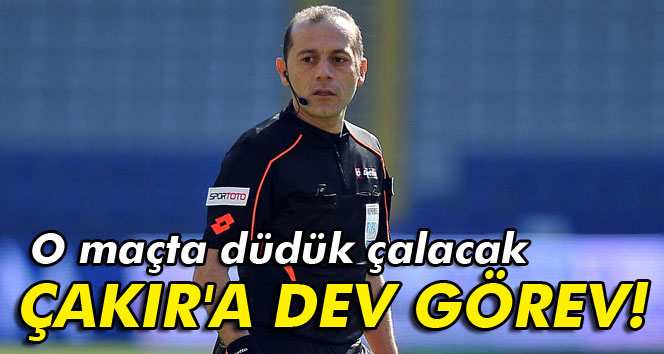 Cüneyt Çakıra dev görev