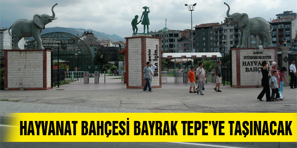 HAYVANAT BAHÇESİ BAYRAK TEPE’YE TAŞINACAK