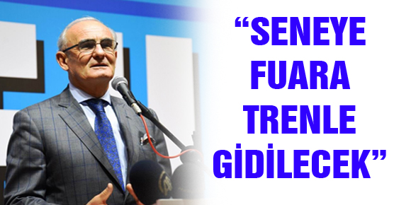 “SENEYE FUARA TRENLE GİDİLECEK”