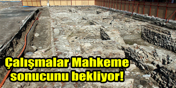 Çalışmalar Mahkeme sonucunu bekliyor!