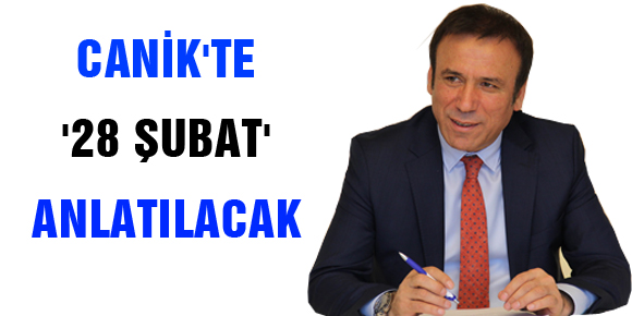 CANİKTE 28 ŞUBAT ANLATILACAK