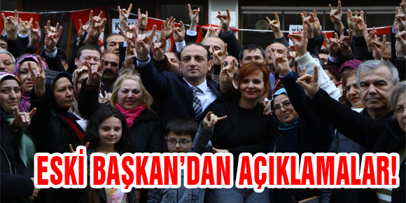 ESKİ BAŞKAN’DAN AÇIKLAMALAR!