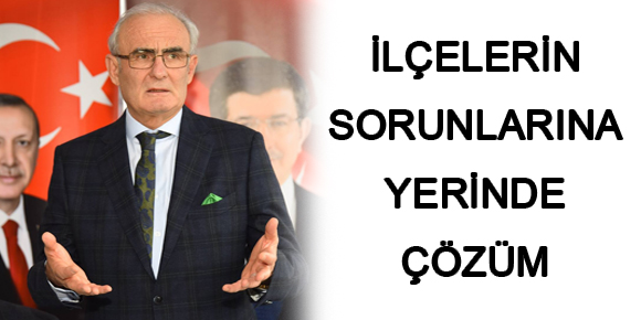 İLÇELERİN SORUNLARINA YERİNDE ÇÖZÜM