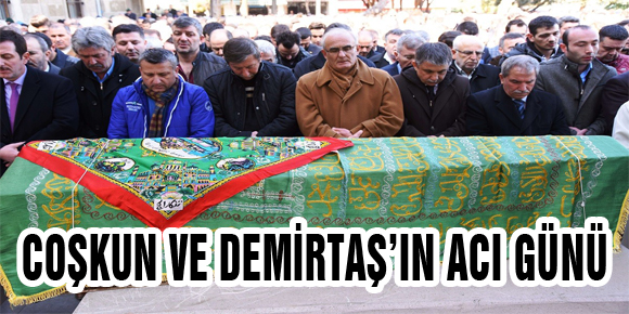 COŞKUN VE DEMİRTAŞ’IN ACI GÜNÜ