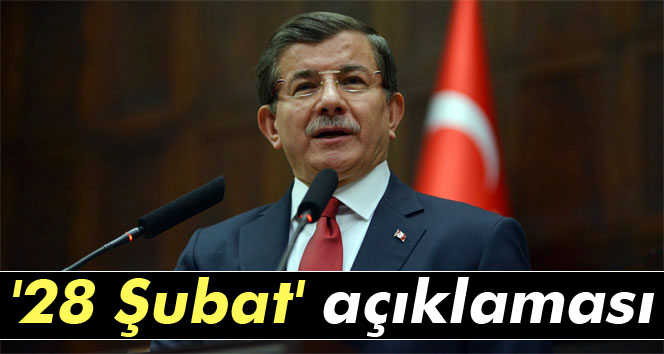 Davutoğlu’ndan 28 Şubat açıklaması