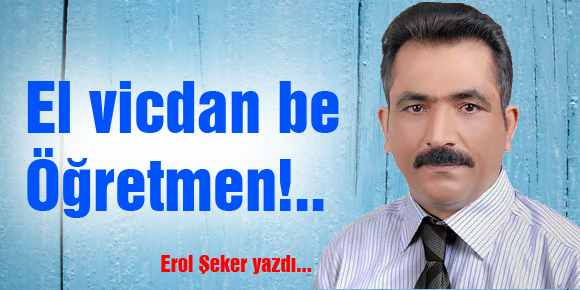 El vicdan be Öğretmen!..