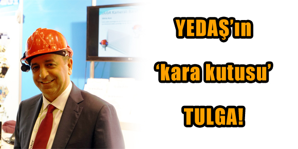 YEDAŞ’ın ‘kara kutusu’ TULGA!