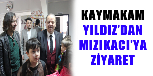 KAYMAKAM YILDIZ’DAN MIZIKACI’YA ZİYARET