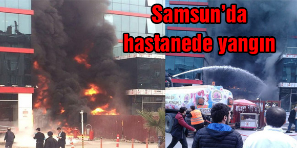 Samsun’da hastanede yangın