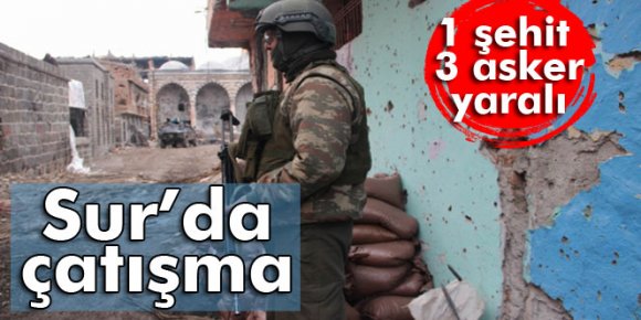 Sur’da çatışma: 1 şehit, 3 asker yaralı