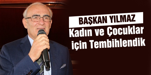 Yılmaz: Kadın Ve Çocuklar İçin Tembihlendik