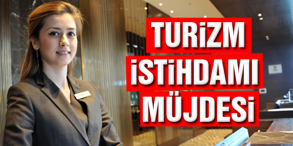 TURİZM İSTİHDAMI MÜJDESİ!