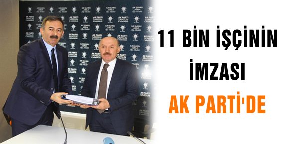 11 BİN İŞÇİNİN İMZASI AK PARTİDE