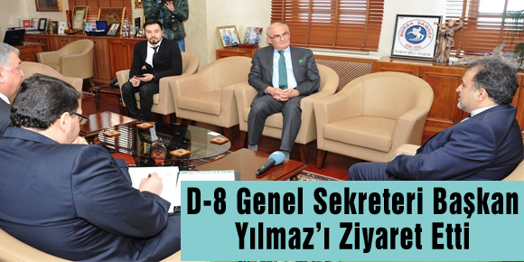 D-8 Genel Sekreteri Başkan Yılmaz’ı Ziyaret Etti