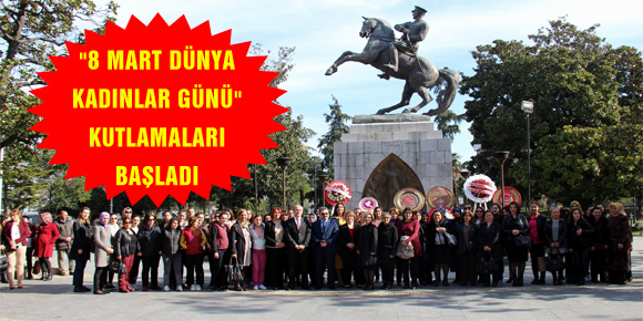 8 MART DÜNYA KADINLAR GÜNÜ KUTLAMALARI BAŞLADI