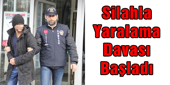 Silahla Yaralama Davası Başladı