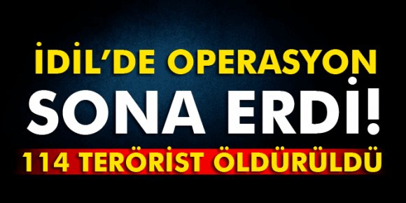 İdil’deki operasyon sona erdi: 114 terörist öldürüldü