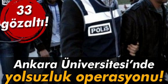 Ankara Üniversitesinde yolsuzluk operasyonu!