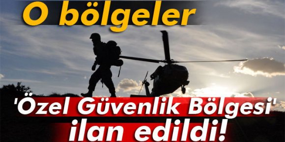 O bölgeler Geçici Güvenlik Bölgesi ilan edildi