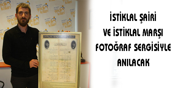 İSTİKLAL ŞAİRİ VE İSTİKLAL MARŞI FOTOĞRAF SERGİSİYLE ANILACAK