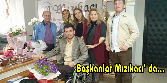 Başkanlar Mızıkacı da...