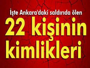 Ankaradaki saldırıda ölen 22 kişinin kimlikleri belli oldu