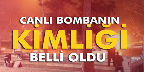 Canlı bombanın kimliği belli oldu