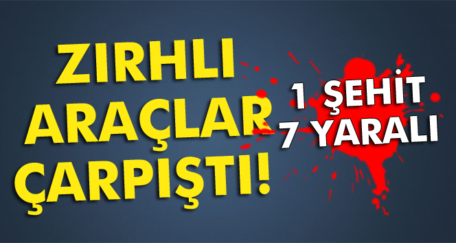 Nusaybinde zırhlı araçlar çarpıştı: 1 şehit, 7 yaralı