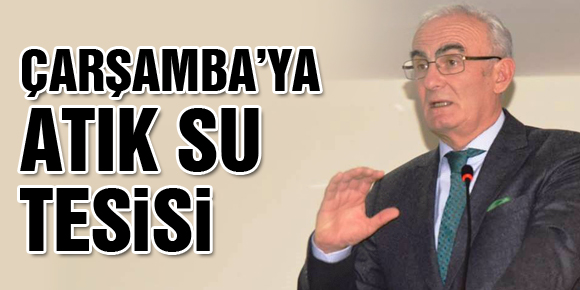 ÇARŞAMBA’YA ATIK SU TESİSİ