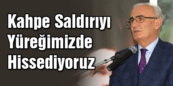 Kahpe Saldırıyı Yüreğimizde hissediyoruz