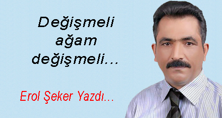 Değişmeli ağam değişmeli...