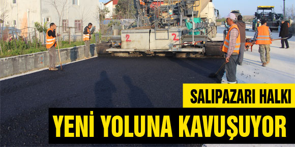 SALIPAZARI HALKI YENİ YOLUNA KAVUŞUYOR